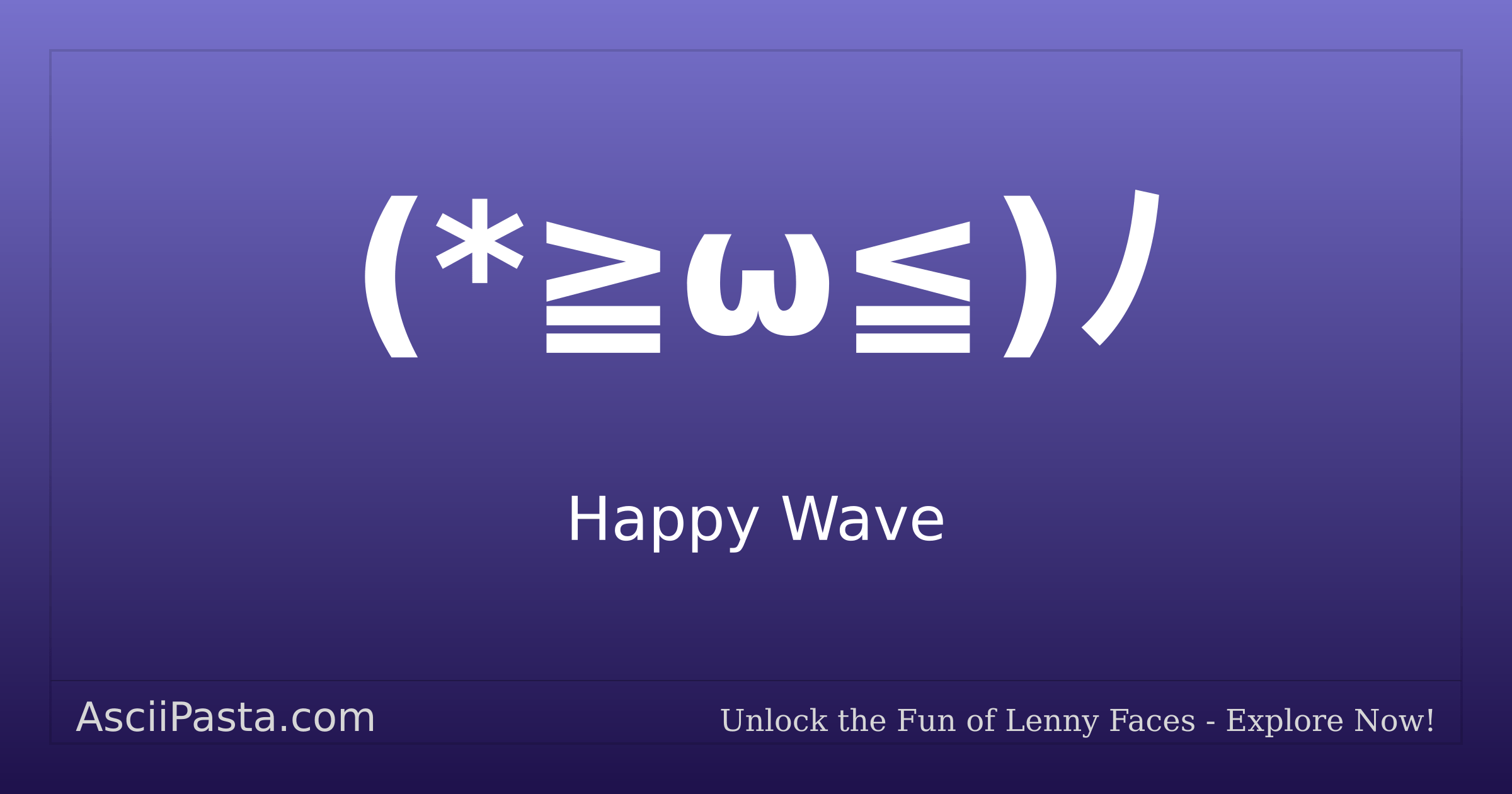 Ascii Pasta | Happy Wave Text Face (*≧ω≦)ﾉ | Copy Embarrassed Emoticon