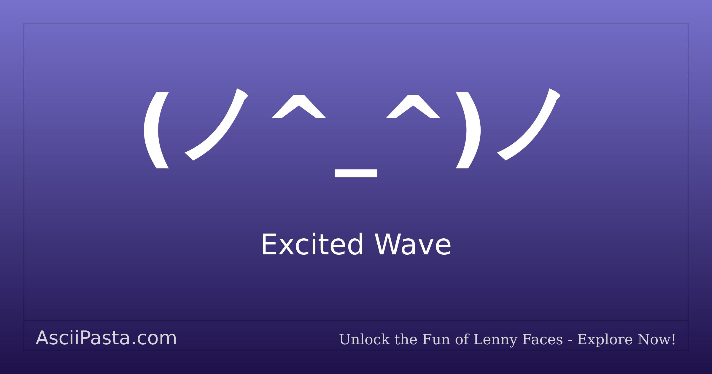 Ascii Pasta | Excited Wave Text Face (ノ^_^)ノ | Copy Excited Emoticon