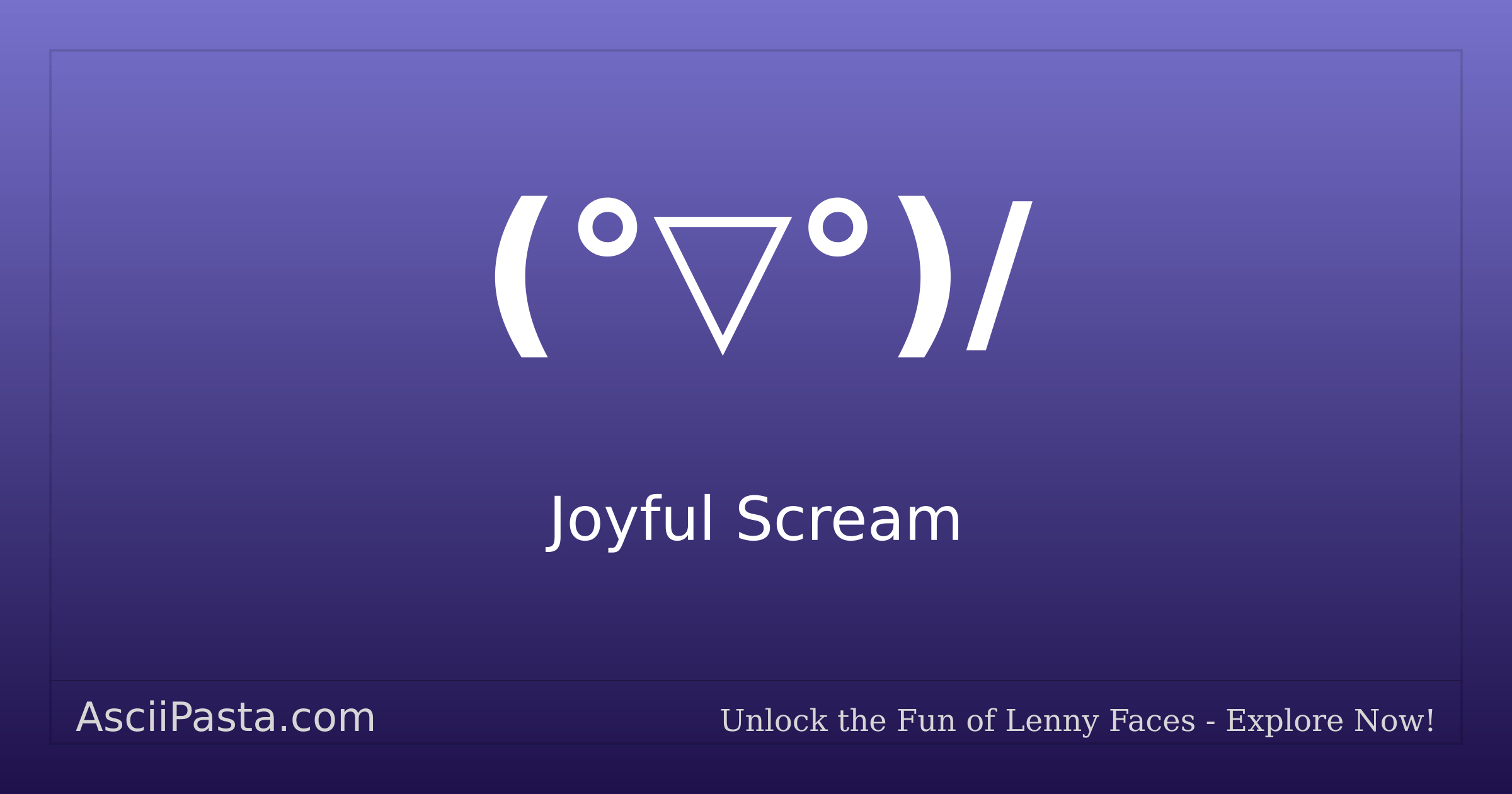 Ascii Pasta | Joyful Scream Text Face (° °)/ | Copy Excited Emoticon
