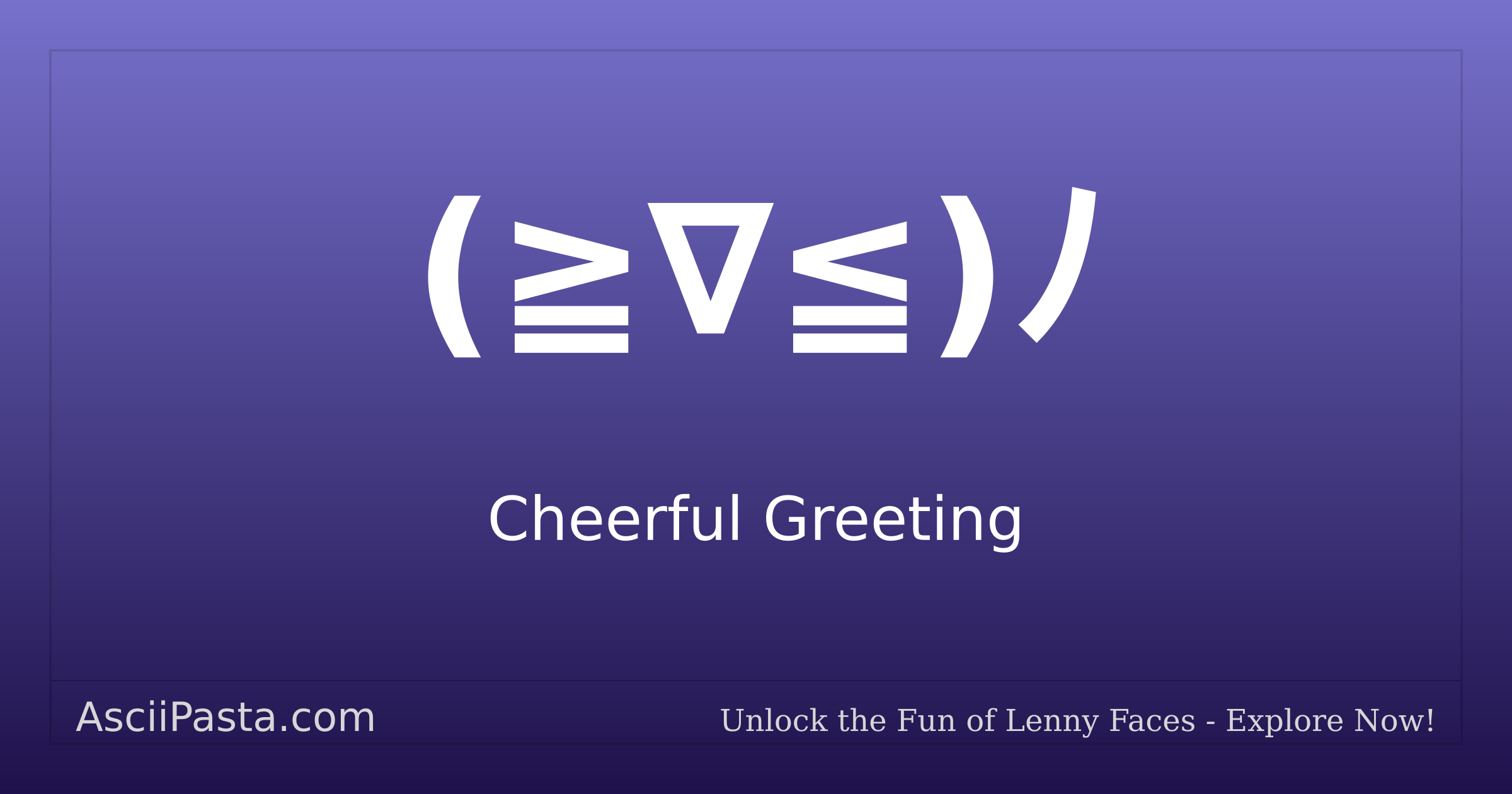Ascii Pasta | Cheerful Greeting Text Face (≧∇≦)ﾉ | Copy Laughing Emoticon