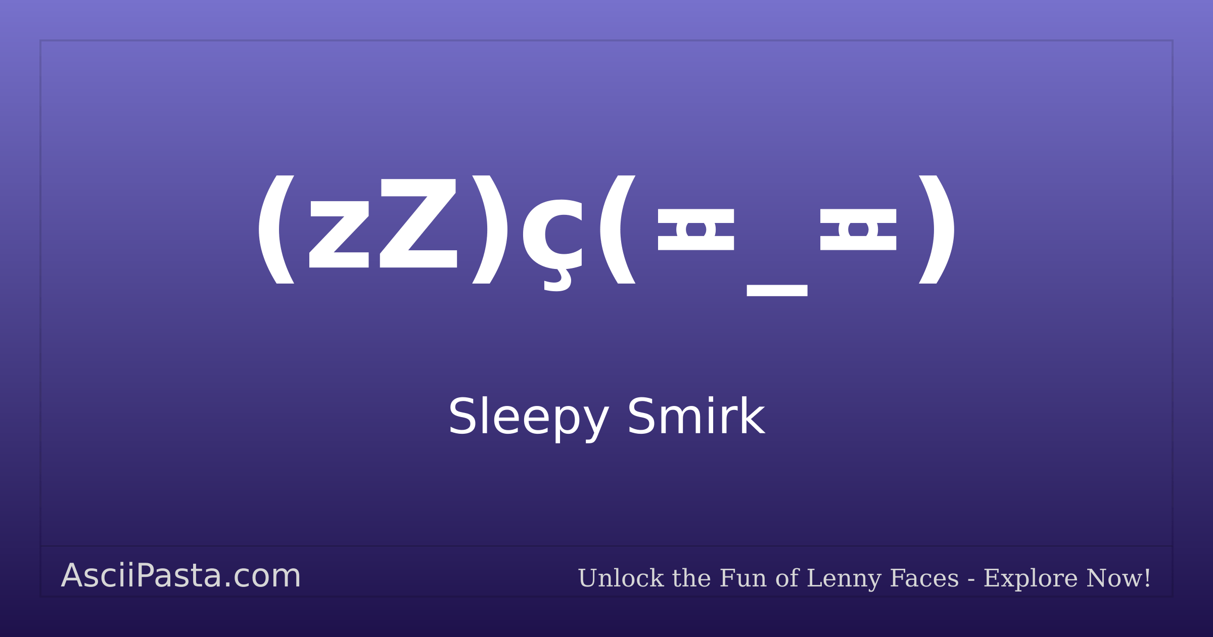Ascii Pasta | Sleepy Smirk Text Face (zZ)ç(≖_≖) | Copy Sleepy Emoticon