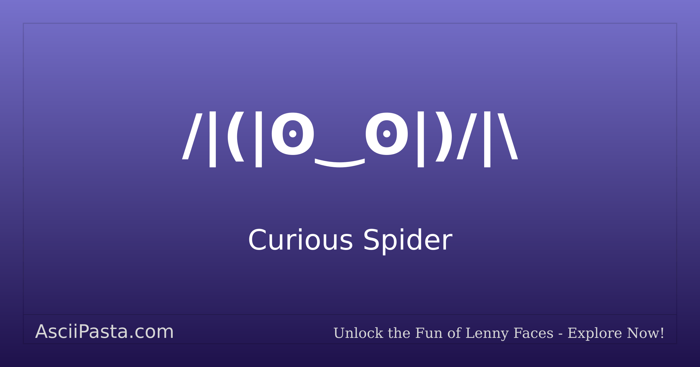 Ascii Pasta | Curious Spider Text Face /|(|ʘ‿ʘ|)/|\ | Copy Spiders Emoticon