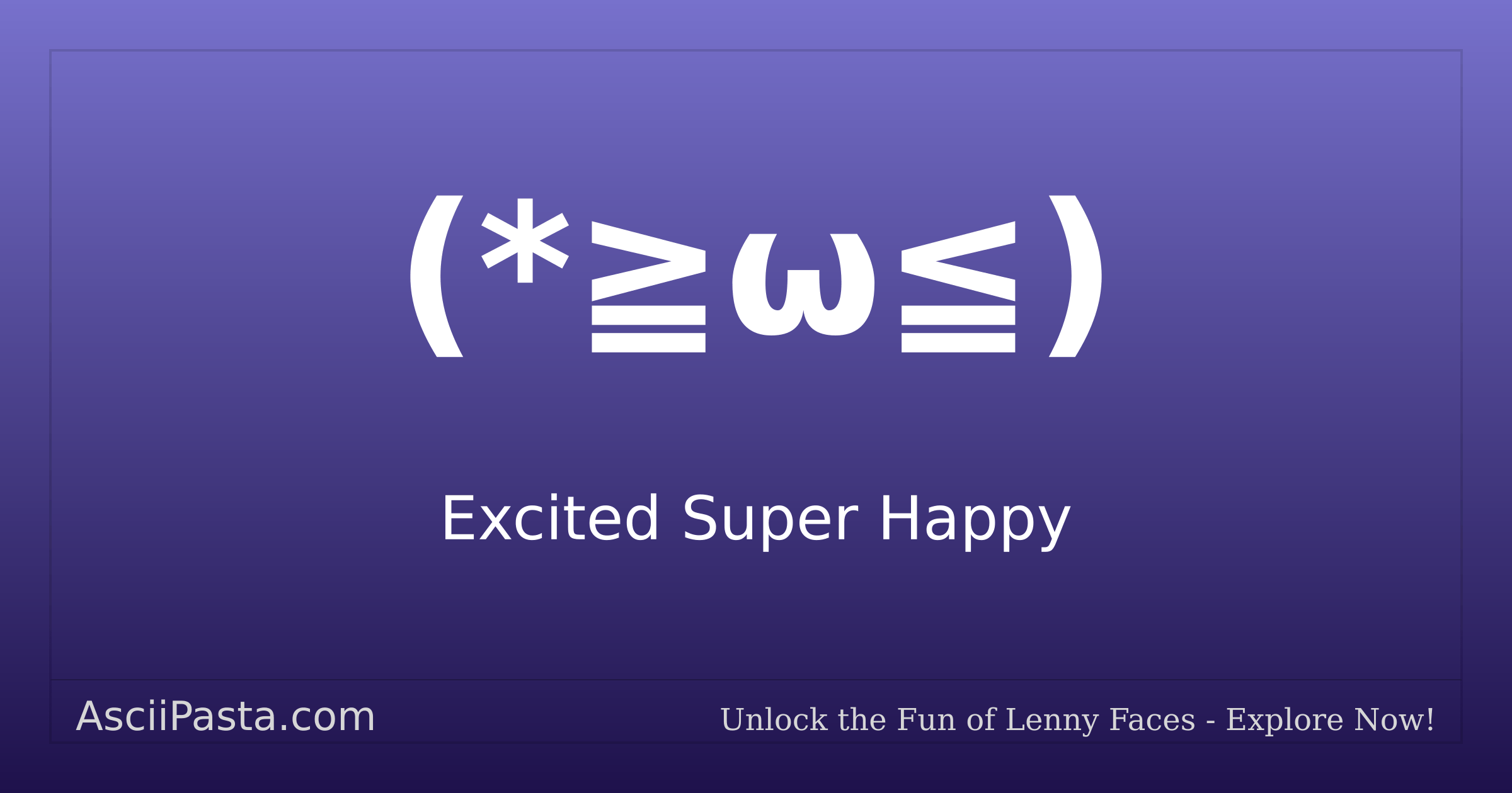 Ascii Pasta | Excited Super Happy Text Face (*≧ω≦) | Copy Uwu Emoticon