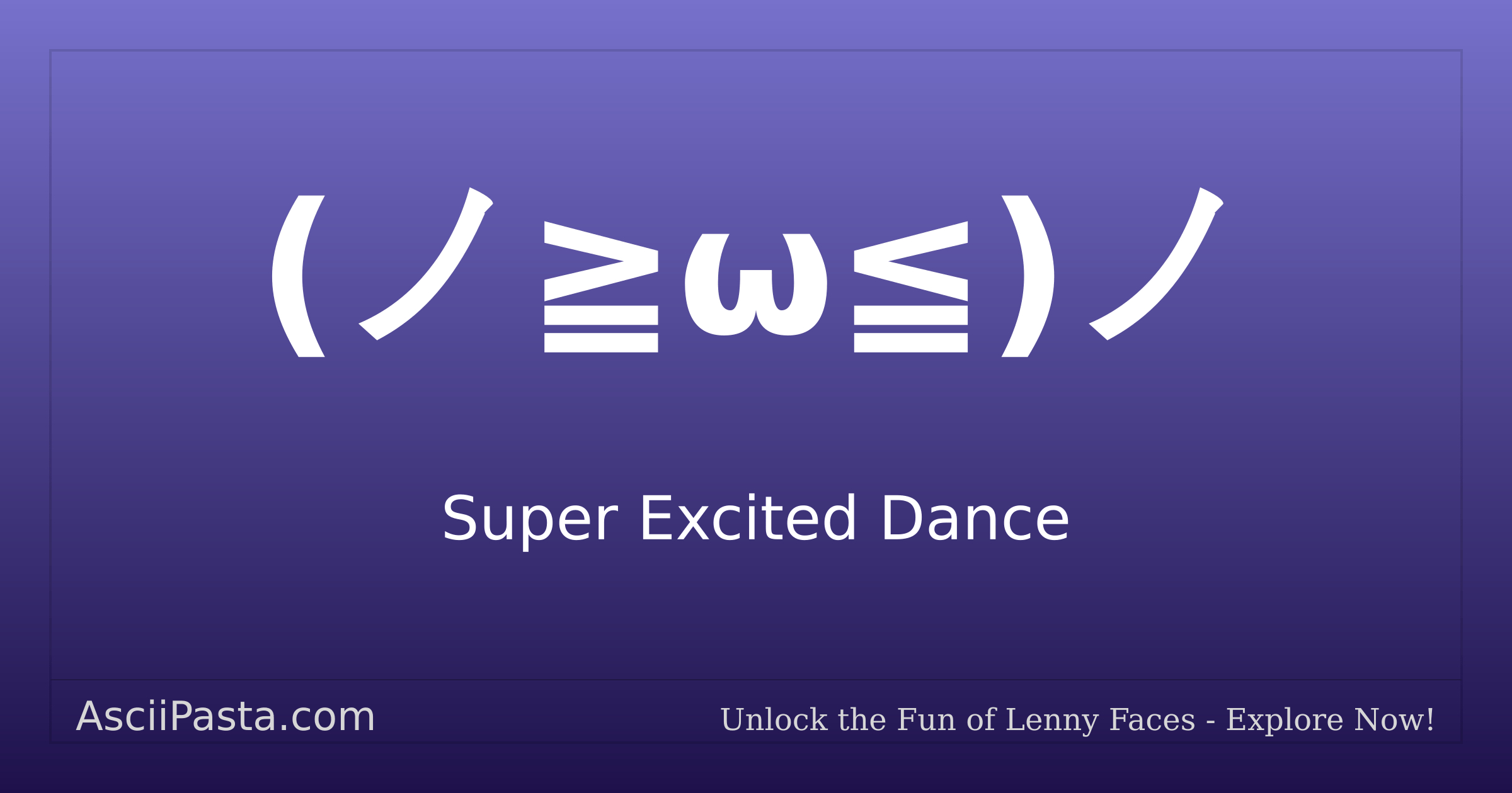 Ascii Pasta | Super Excited Dance Text Face (ノ≧ω≦)ノ | Copy Dancing Emoticon