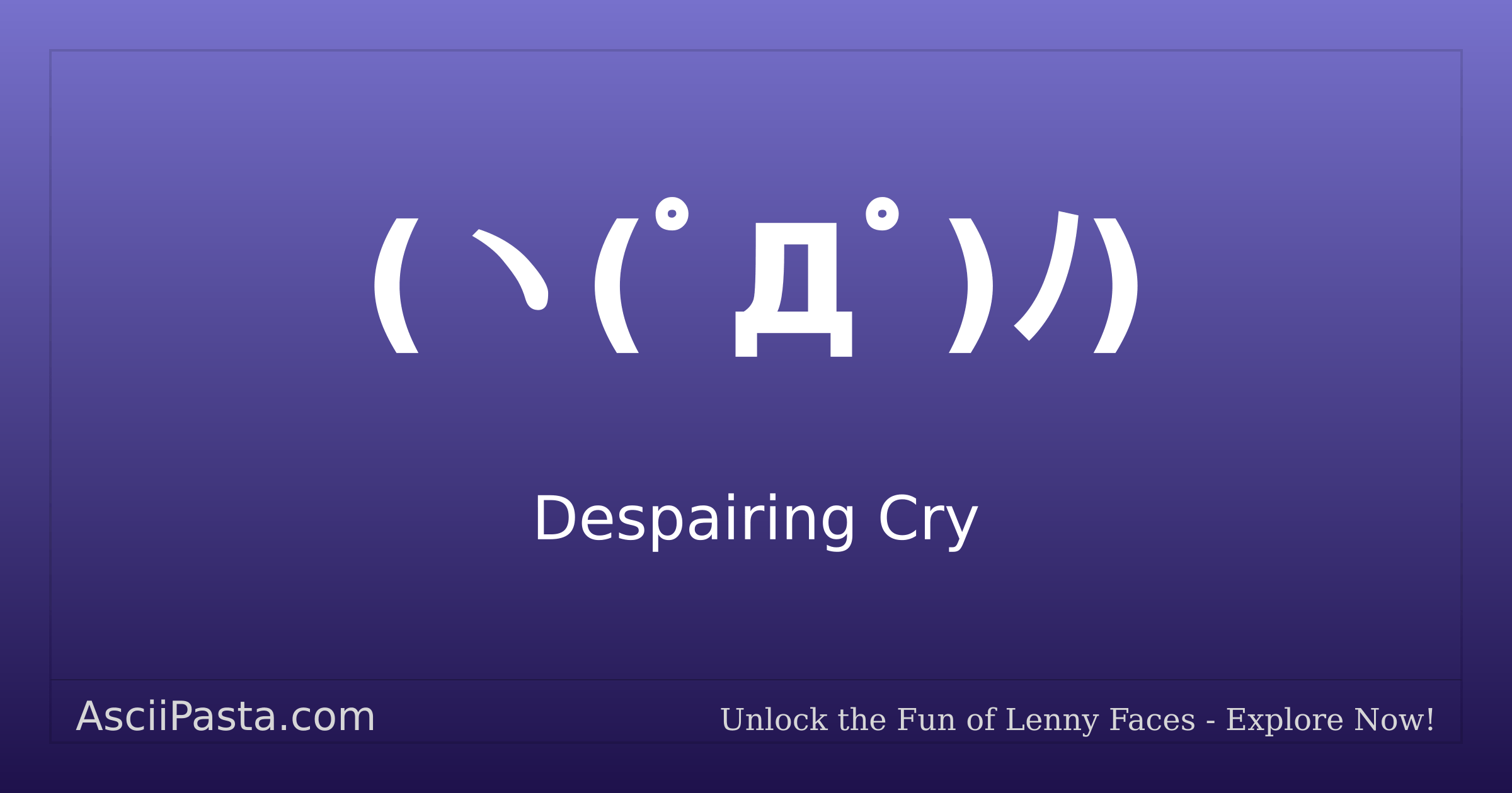 Ascii Pasta | Despairing Cry Text Face (ヽ(ﾟДﾟ)ﾉ) | Copy Depressed Emoticon