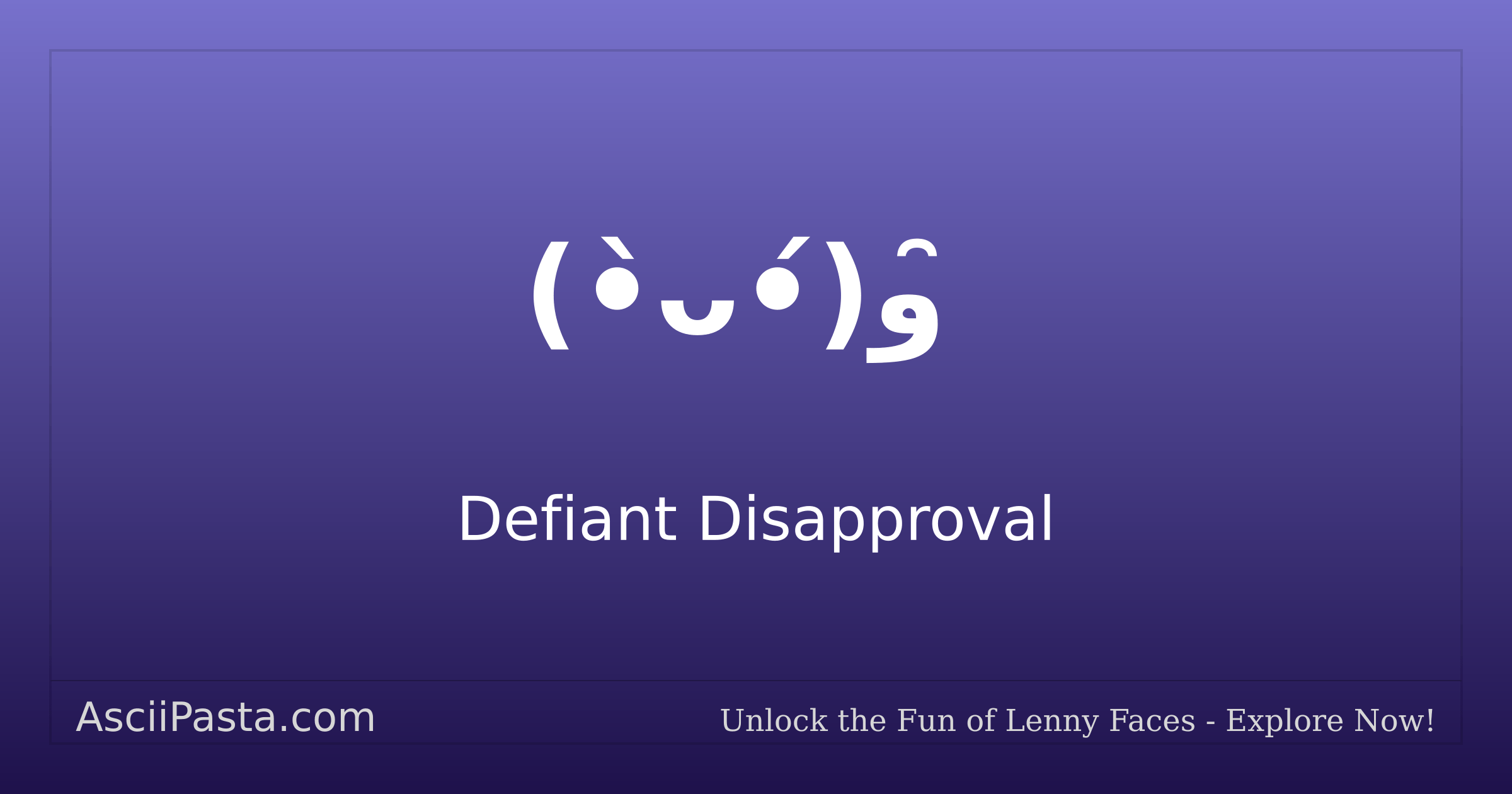 Ascii Pasta | Defiant Disapproval Text Face (•̀ᴗ•́)و ̑̑ | Copy