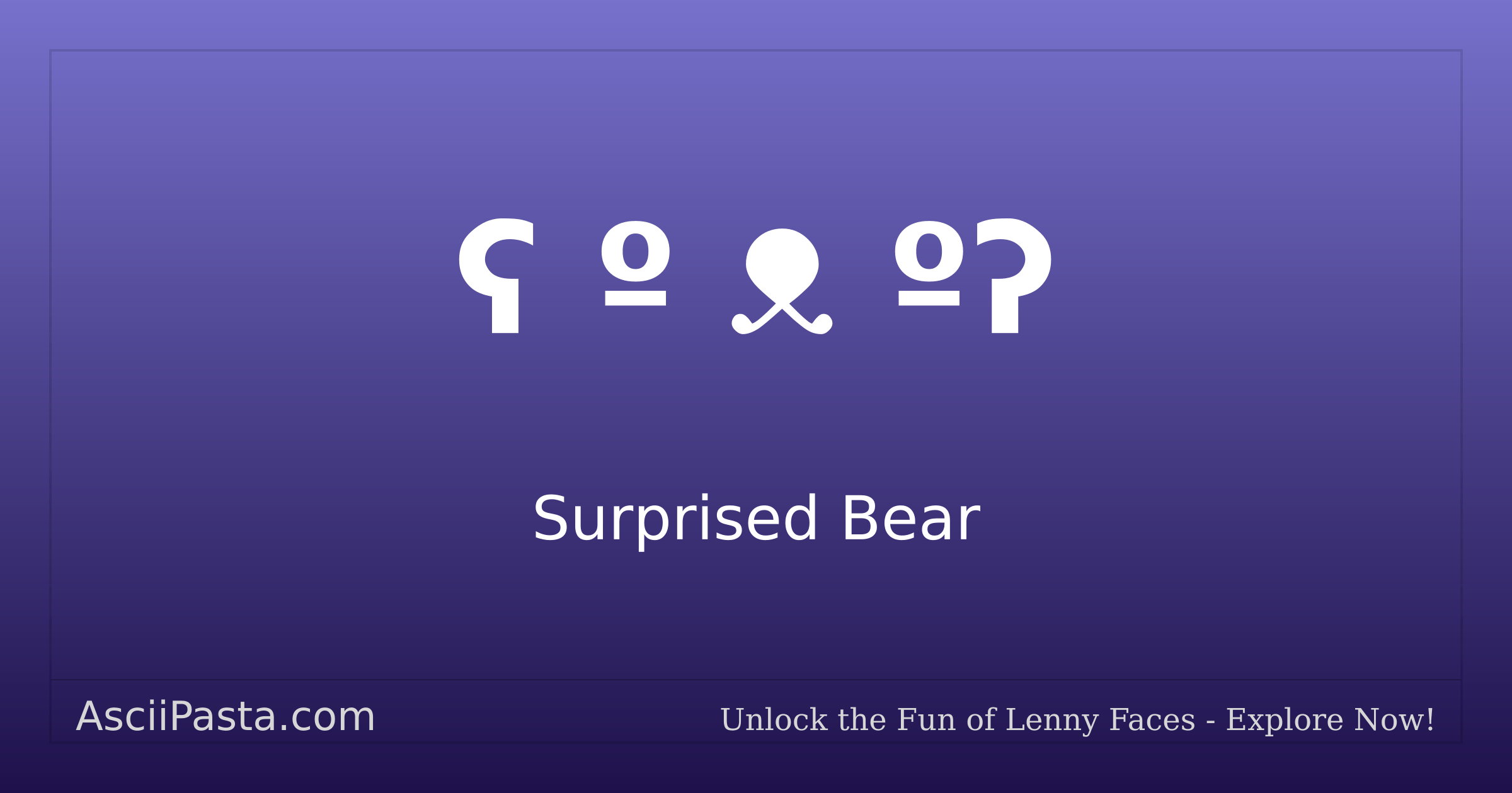 Ascii Pasta | Surprised Bear Text Face ʕ º ᴥ ºʔ | Copy Dogs Emoticon